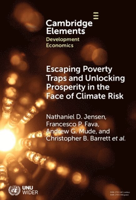 Rupsha Banerjee, Hassan Bashir, Michael Carter, Sommarat Chantarat, Philemon Chelanga, Polly Ericksen, Munenobu Ikegami, Felix Lung, Kazushi Takahashi, Masresha Taye, Anton Vrieling, Brenda Wandera-Gache, Christopher B. Barrett, Andrew G. Mude, Francesco P. Fava, Nathaniel D. Jensen - Escaping Poverty Traps and Unlocking Prosperity in the Face of Climate Risk, E-bok