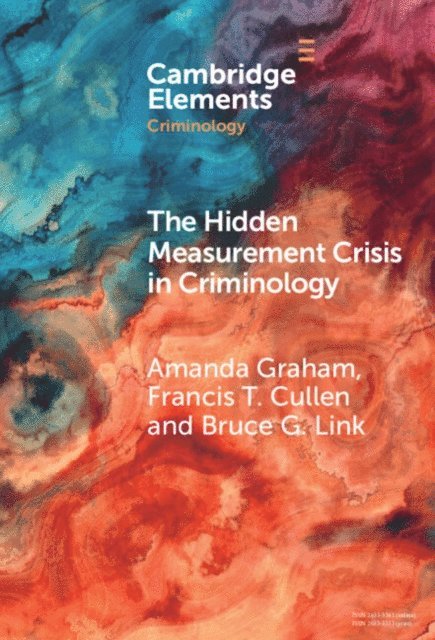 Bruce G. Link, Francis T. Cullen, Amanda Graham - Hidden Measurement Crisis in Criminology, E-bok