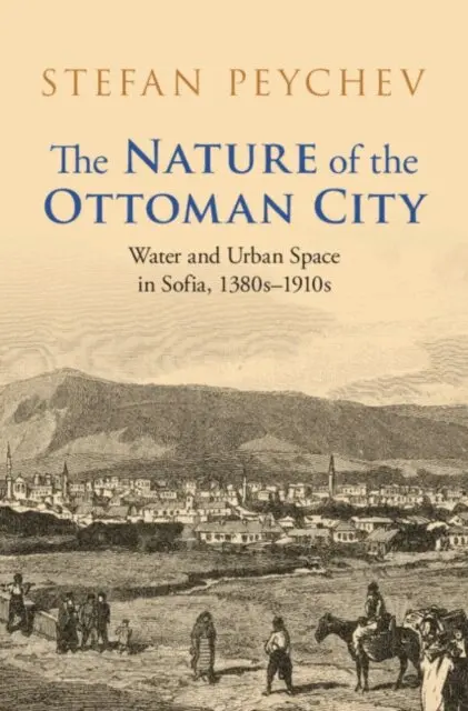 Stefan Peychev - Nature of the Ottoman City, E-bok. Tillgänglighet: Lägg i varukorg
