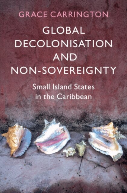 Grace Carrington - Global Decolonisation and Non-Sovereignty, E-bok