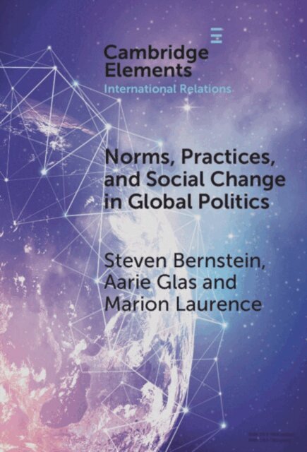 Marion Laurence, Aarie Glas, Steven Bernstein - Norms, Practices, and Social Change in Global Politics, E-bok