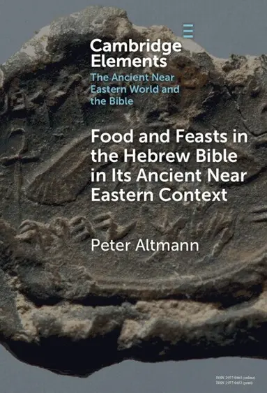Food and Feasts in the Hebrew Bible in Its Ancient Near Eastern Context