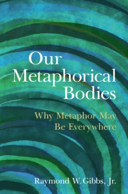 Jr. Raymond W. Gibbs - Our Metaphorical Bodies, E-bok