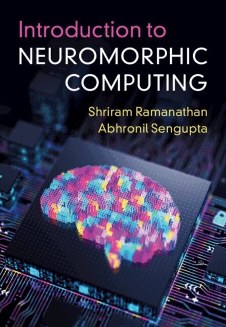 Abhronil Sengupta, Shriram Ramanathan - Introduction to Neuromorphic Computing, E-bok