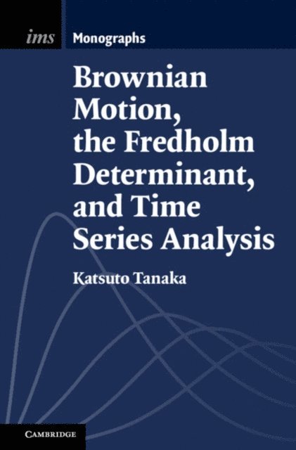 Katsuto Tanaka - Brownian Motion, the Fredholm Determinant, and Time Series Analysis, E-bok