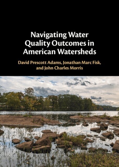 John Charles Morris, Jonathan Marc Fisk, David Prescott Adams - Navigating Water Quality Outcomes in American Watersheds, E-bok