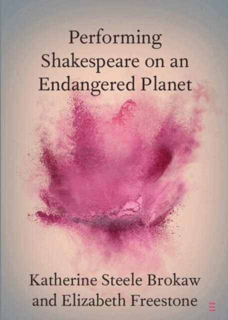 Elizabeth Freestone, Katherine Steele Brokaw - Performing Shakespeare on an Endangered Planet, E-bok