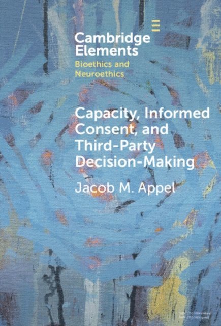 Jacob M. Appel - Capacity, Informed Consent and Third-Party Decision-Making, E-bok