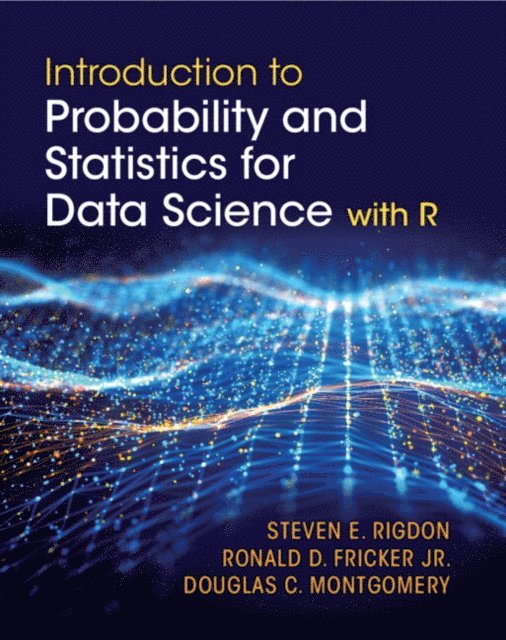 Douglas C. Montgomery, Jr Ronald D. Fricker, Steven E. Rigdon - Introduction to Probability and Statistics for Data Science, E-bok