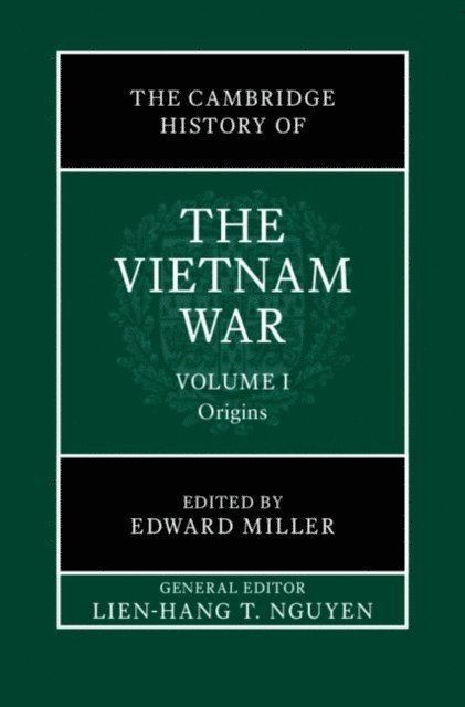 Edward Miller - Cambridge History of the Vietnam War: Volume 1, Origins, E-bok