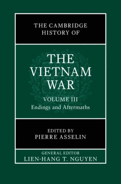 Pierre Asselin - Cambridge History of the Vietnam War: Volume 3, Endings and Aftermaths, E-bok