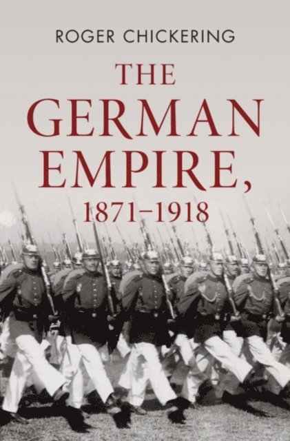 Roger Chickering - German Empire, 1871-1918, E-bok