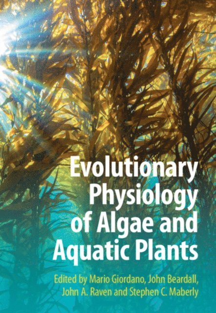 Stephen C. Maberly, John A. Raven, John Beardall, Mario Giordano - Evolutionary Physiology of Algae and Aquatic Plants, E-bok