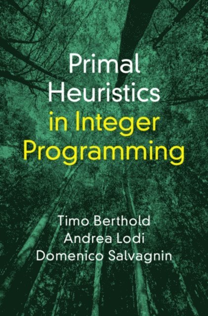 Domenico Salvagnin, Andrea Lodi, Timo Berthold - Primal Heuristics in Integer Programming, E-bok