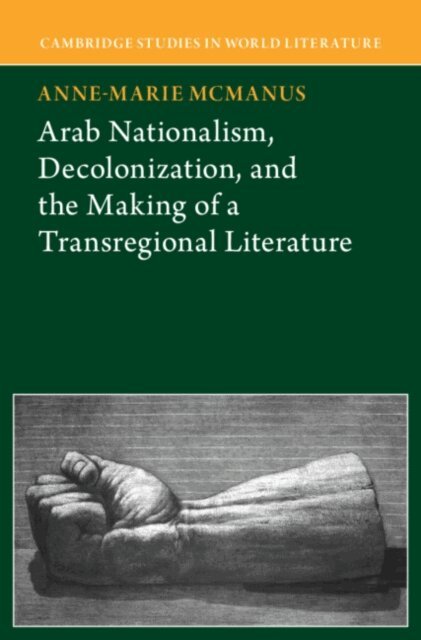 Anne-Marie McManus - Arab Nationalism, Decolonization and the Making of a Transregional Literature, E-bok