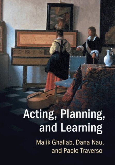 Paolo Traverso, Dana Nau, Malik Ghallab - Acting, Planning, and Learning, E-bok