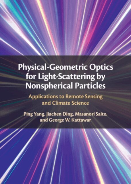 George W. Kattawar, Masanori Saito, Jiachen Ding, Ping Yang - Physical-Geometric Optics for Light-Scattering by Nonspherical Particles, E-bok