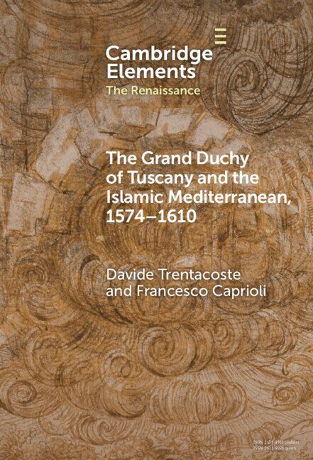 Davide Trentacoste, Francesco Caprioli - The Grand Duchy of Tuscany and the Islamic Mediterranean, 1574-1610, Inbunden