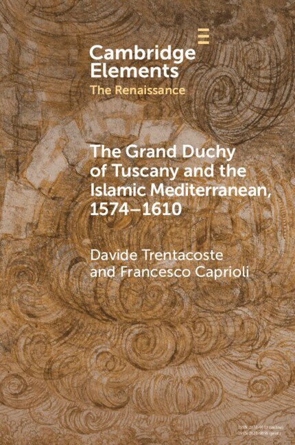 Davide Trentacoste, Francesco Caprioli - The Grand Duchy of Tuscany and the Islamic Mediterranean, 1574-1610, Häftad