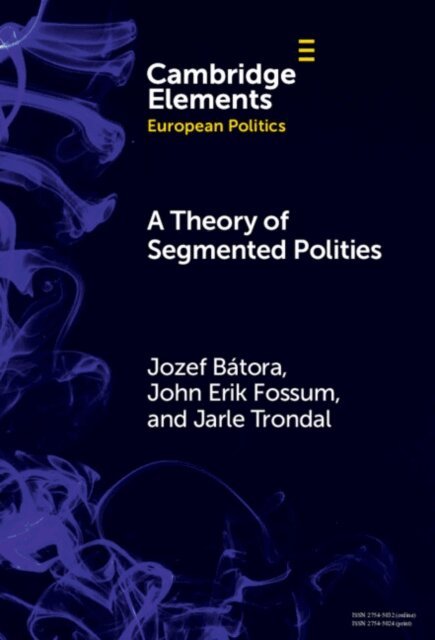 Jarle Trondal, John Erik Fossum, Jozef Batora - Theory of Segmented Polities, E-bok