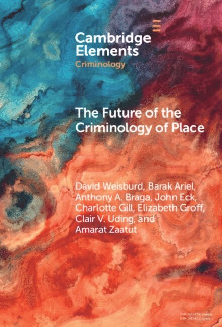 Amarat Zaatut, Clair V. Uding, Elizabeth Groff, Charlotte Gill, John Eck, Anthony A. Braga, Barak Ariel, David Weisburd - Future of the Criminology of Place, E-bok