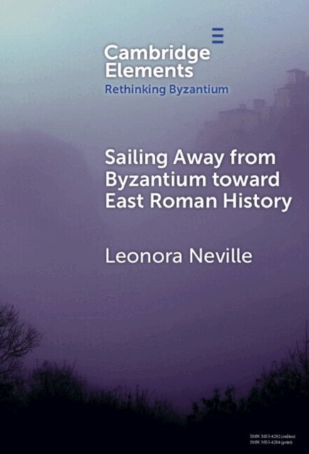 Leonora Neville - Sailing Away from Byzantium Toward East Roman History, E-bok