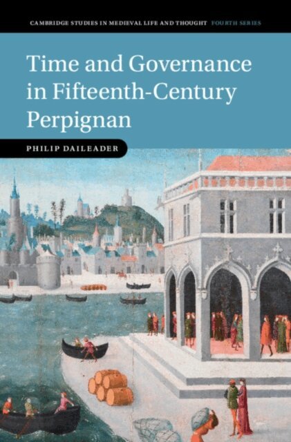 Philip Daileader - Time and Governance in Fifteenth-Century Perpignan, E-bok
