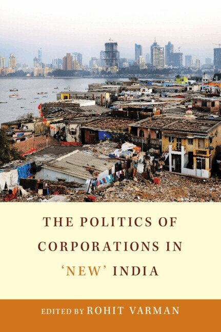 Rohit Varman - The Politics of Corporations in 'New' India, Inbunden