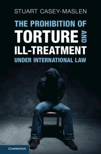 Stuart Casey-Maslen - Prohibition of Torture and Ill-Treatment under International Law, E-bok