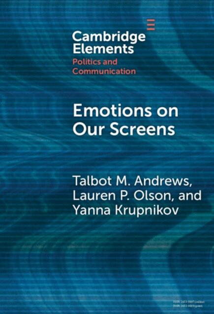 Yanna Krupnikov, Lauren P. Olson, Talbot M. Andrews - Emotions on Our Screens, E-bok