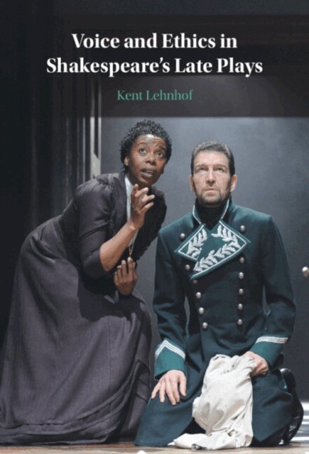Kent Lehnhof - Voice and Ethics in Shakespeare's Late Plays, E-bok