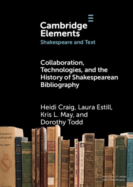 Dorothy Todd, Kris L. May, Laura Estill, Heidi Craig - Collaboration, Technologies, and the History of Shakespearean Bibliography, E-bok