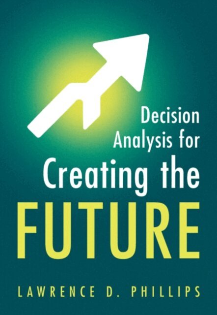 Lawrence D. Phillips - Decision Analysis for Creating the Future, E-bok