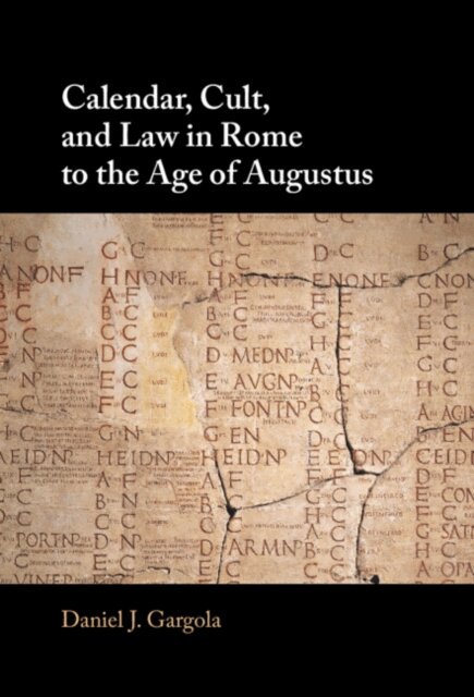 Daniel J. Gargola - Calendar, Cult, and Law in Rome to the Age of Augustus, E-bok