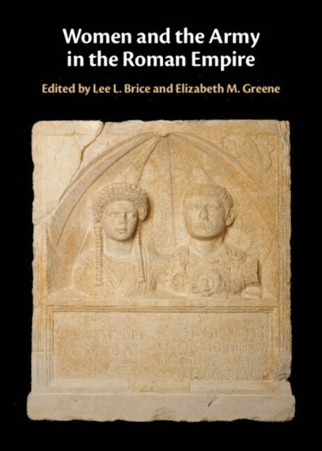 Elizabeth M. Greene, Lee L. Brice - Women and the Army in the Roman Empire, E-bok