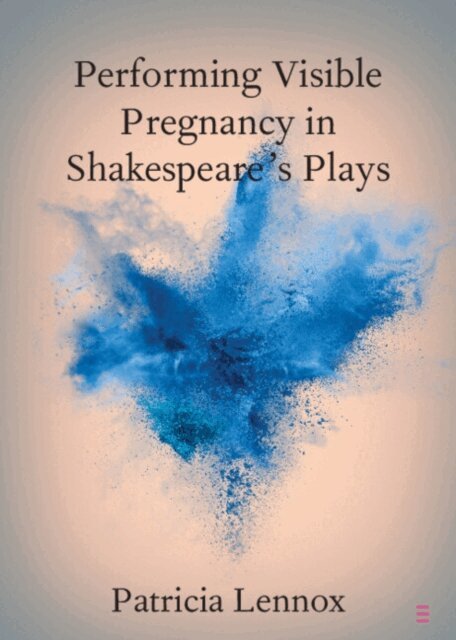 Patricia Lennox - Performing Visible Pregnancy in Shakespeare's Plays, E-bok