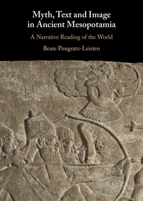 Beate Pongratz-Leisten - Myth, Text and Image in Ancient Mesopotamia, E-bok