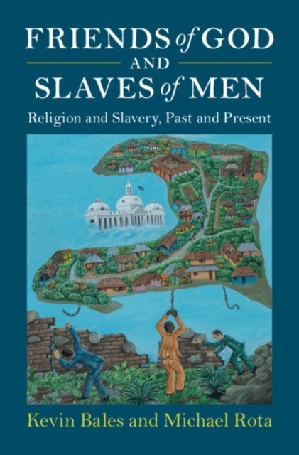 Michael Rota, Kevin Bales - Friends of God and Slaves of Men, E-bok