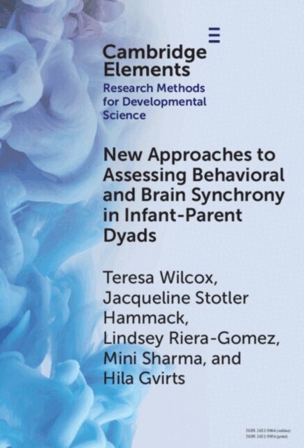 Hila Gvirts, Mini Sharma, Lyndsey Riera-Gomez, Jacqueline Stotler Hammack, Teresa Wilcox - New Approaches to Assessing Behavioral and Brain Synchrony in Infant-Parent Dyads, E-bok