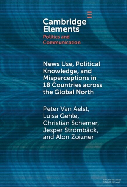 Alon Zoizner, Jesper Stromback, Christian Schemer, Luisa Gehle, Peter Van Aelst - News Use, Political Knowledge, and Misperceptions in 18 Countries across the Global North, E-bok