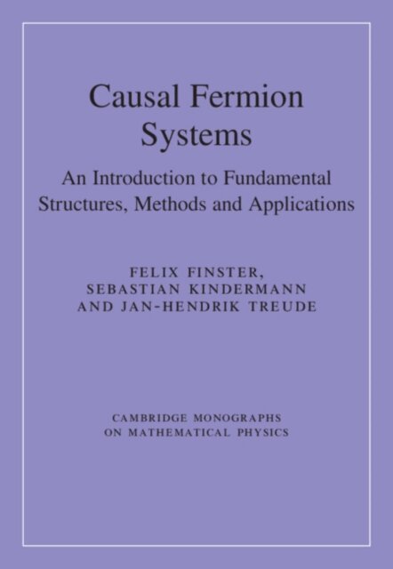 Jan-Hendrik Treude, Sebastian Kindermann, Felix Finster - Causal Fermion Systems, E-bok