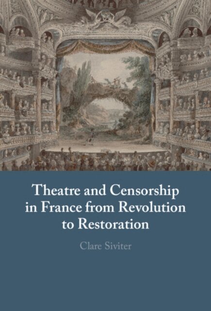 Clare Siviter - Theatre and Censorship in France from Revolution to Restoration, E-bok