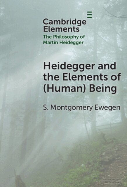 S. Montgomery Ewegen - Heidegger and the Elements of (Human) Being, E-bok