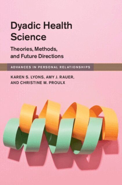 Christine M. Proulx, Amy J. Rauer, Karen S. Lyons - Dyadic Health Science, E-bok
