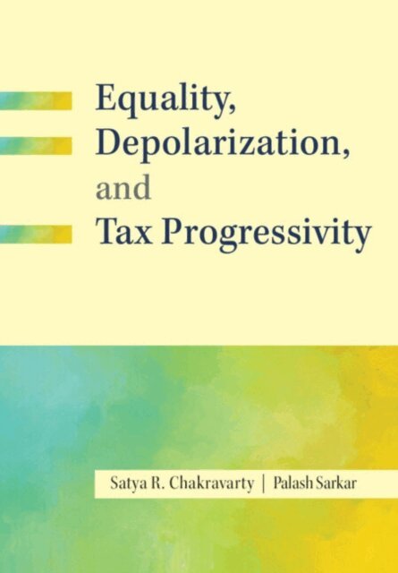 Palash Sarkar, Satya R. Chakravarty - Equality, Depolarization, and Tax Progressivity, E-bok