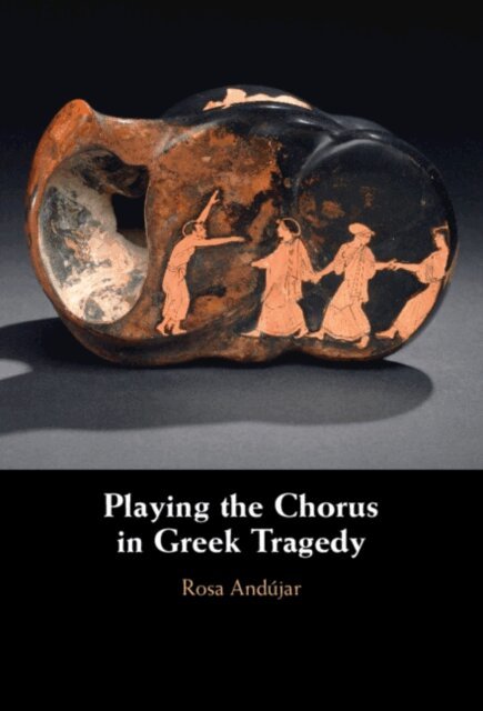Rosa Andujar - Playing the Chorus in Greek Tragedy, E-bok