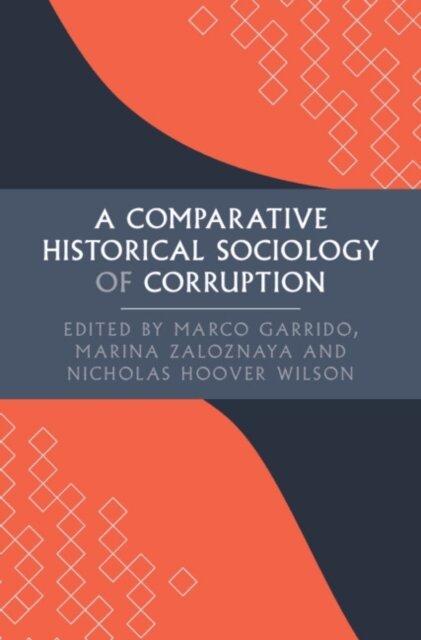 Nicholas Hoover Wilson, Marina Zaloznaya, Marco Garrido - Comparative Historical Sociology of Corruption, E-bok