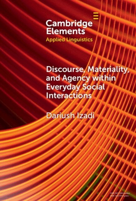 Dariush Izadi - Discourse, Materiality, and Agency within Everyday Social Interactions, E-bok