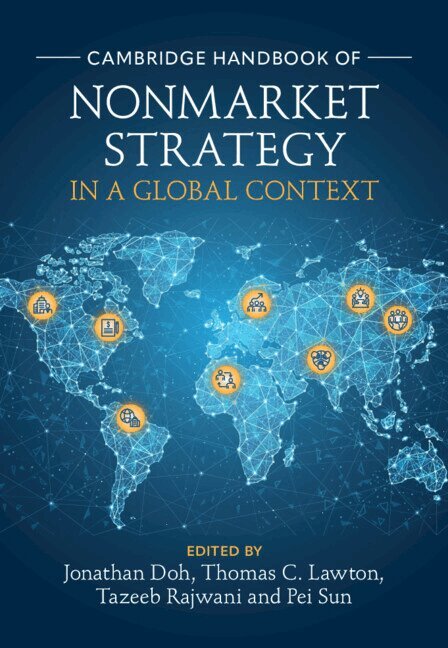 Jonathan Doh, Thomas C. Lawton, Tazeeb Rajwani, Pei Sun - Cambridge Handbook of Nonmarket Strategy in a Global Context, Inbunden