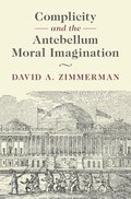 Complicity and the Antebellum Moral Imagination
